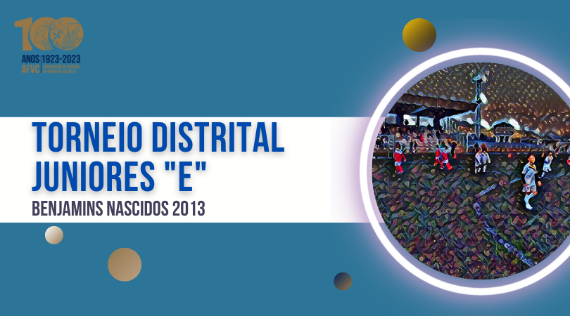 TORNEIO DISTRITAL DE JUNIORES “E” BENJAMINS NASCIDOS EM 2013 - FUTEBOL DE 7 - 2.ª FASE